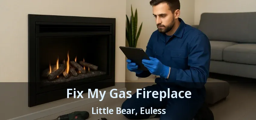 Fix My Gas Fireplace Little Bear, Euless - TX