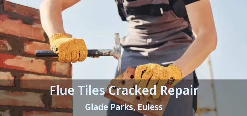Flue Tiles Cracked Repair Glade Parks, Euless - TX