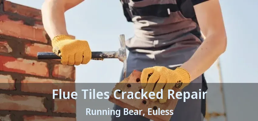 Flue Tiles Cracked Repair Running Bear, Euless - TX