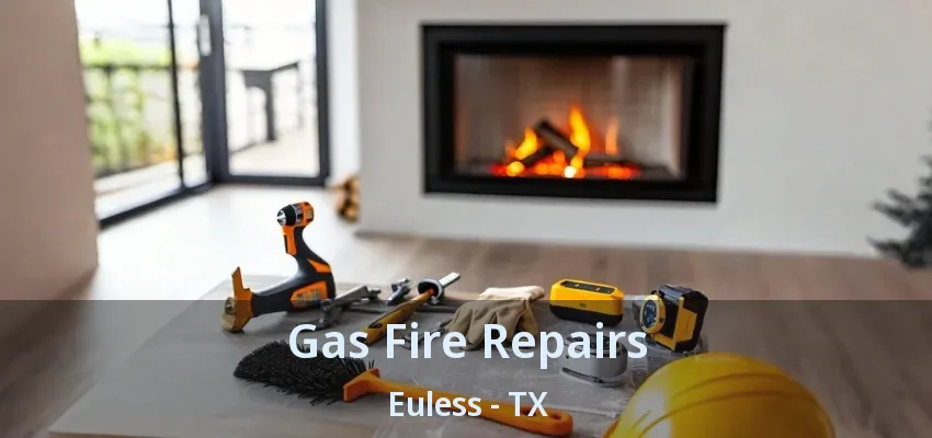Gas Fire Repairs Euless - TX