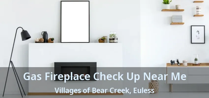 Gas Fireplace Check Up Near Me Villages of Bear Creek, Euless - TX