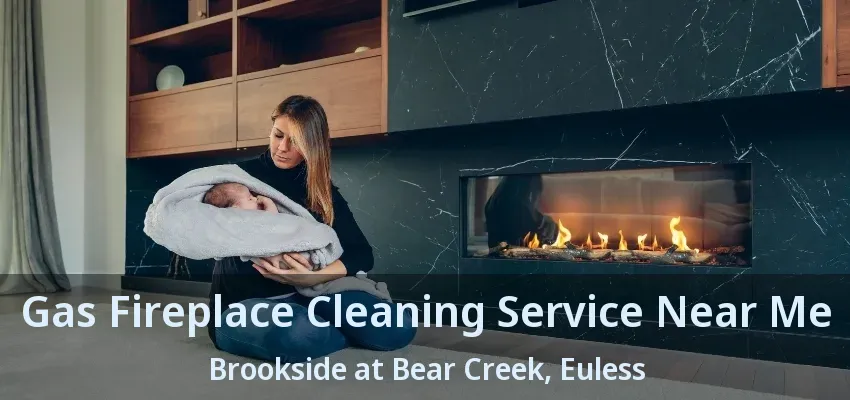 Gas Fireplace Cleaning Service Near Me Brookside at Bear Creek, Euless - TX