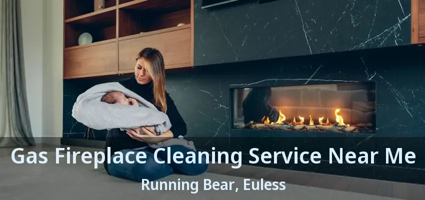 Gas Fireplace Cleaning Service Near Me Running Bear, Euless - TX