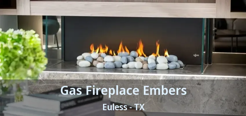Gas Fireplace Embers Euless - TX