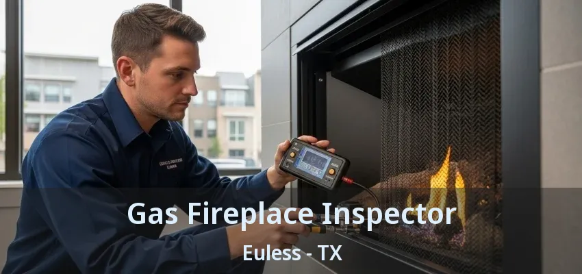 Gas Fireplace Inspector Euless - TX