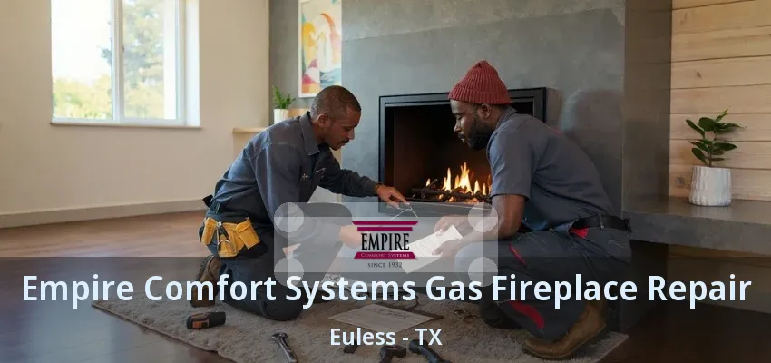 Empire Comfort Systems Gas Fireplace Repair Euless - TX
