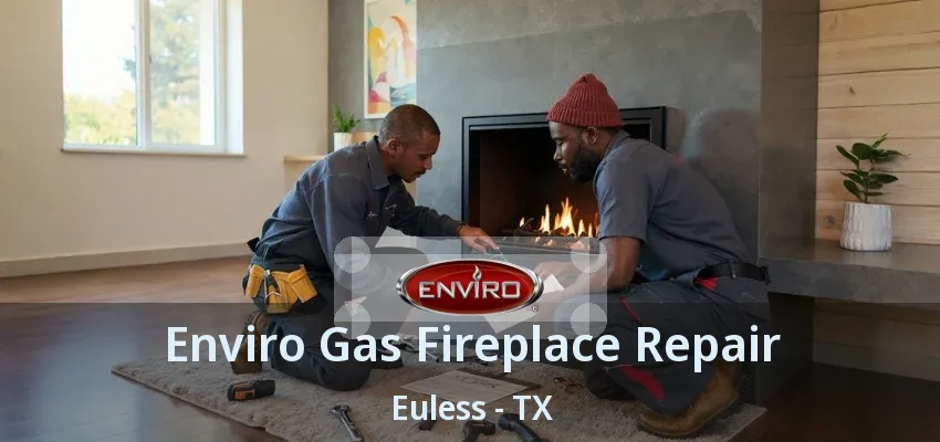 Enviro Gas Fireplace Repair Euless - TX