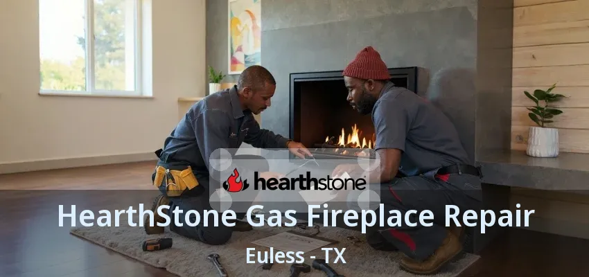 HearthStone Gas Fireplace Repair Euless - TX