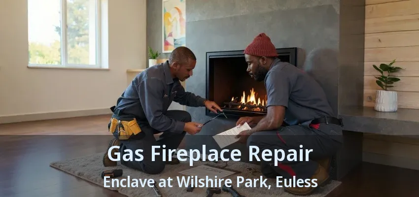 Gas Fireplace Repair Enclave at Wilshire Park, Euless - TX
