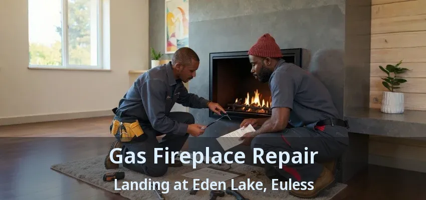 Gas Fireplace Repair Landing at Eden Lake, Euless - TX