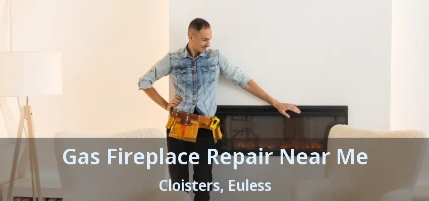 Gas Fireplace Repair Near Me Cloisters, Euless - TX