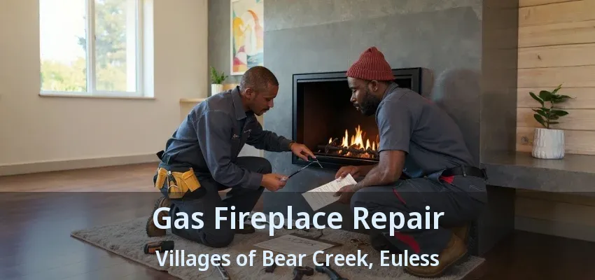 Gas Fireplace Repair Villages of Bear Creek, Euless - TX