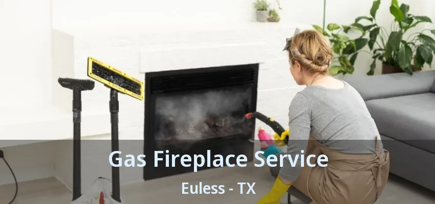 Gas Fireplace Service Euless - TX