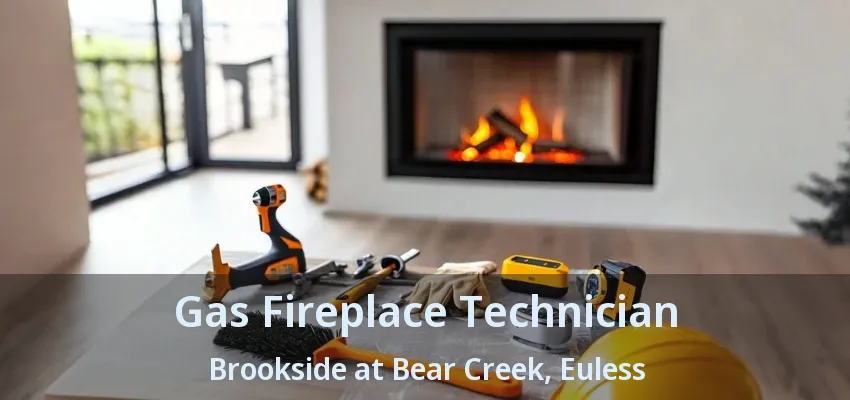 Gas Fireplace Technician Brookside at Bear Creek, Euless - TX
