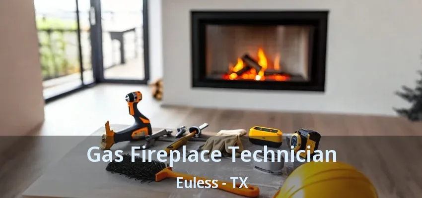 Gas Fireplace Technician Euless - TX