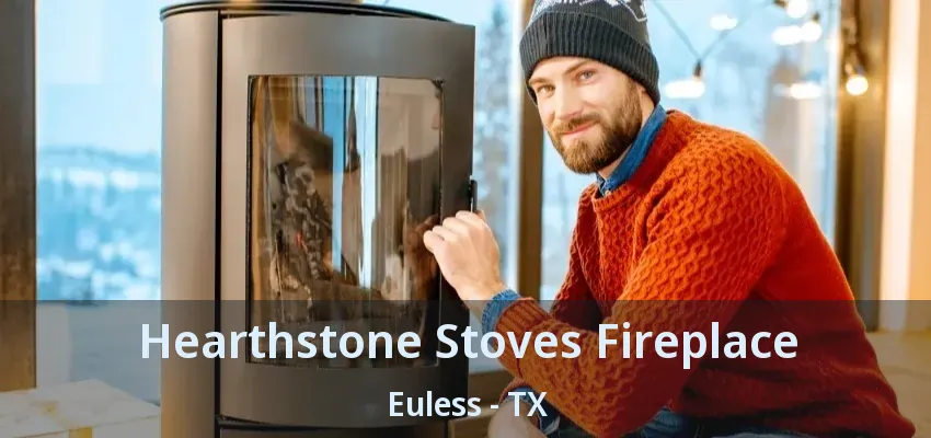 Hearthstone Stoves Fireplace Euless - TX