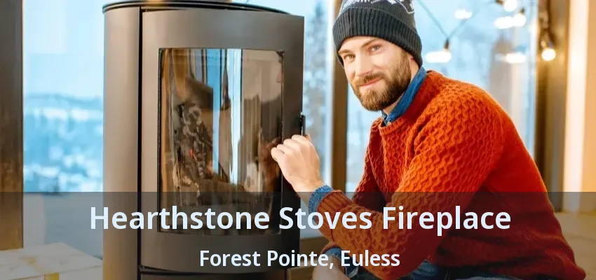Hearthstone Stoves Fireplace Forest Pointe, Euless - TX