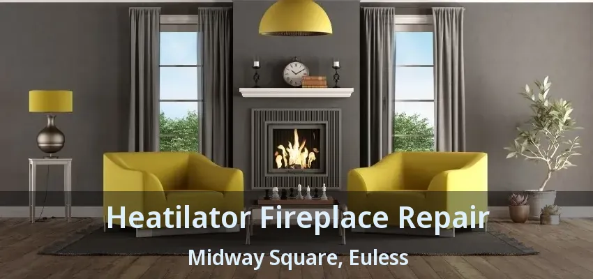 Heatilator Fireplace Repair Midway Square, Euless - TX
