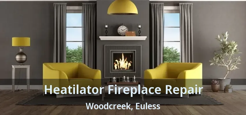 Heatilator Fireplace Repair Woodcreek, Euless - TX