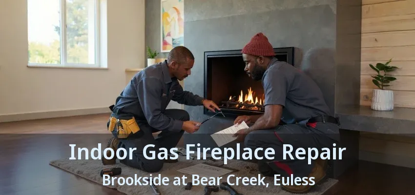 Indoor Gas Fireplace Repair Brookside at Bear Creek, Euless - TX