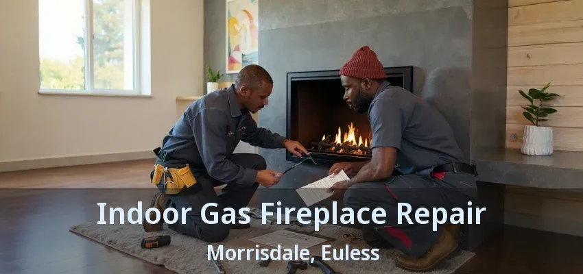 Indoor Gas Fireplace Repair Morrisdale, Euless - TX
