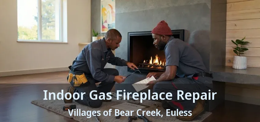 Indoor Gas Fireplace Repair Villages of Bear Creek, Euless - TX