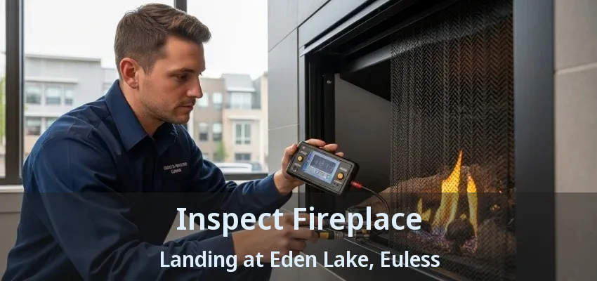 Inspect Fireplace Landing at Eden Lake, Euless - TX