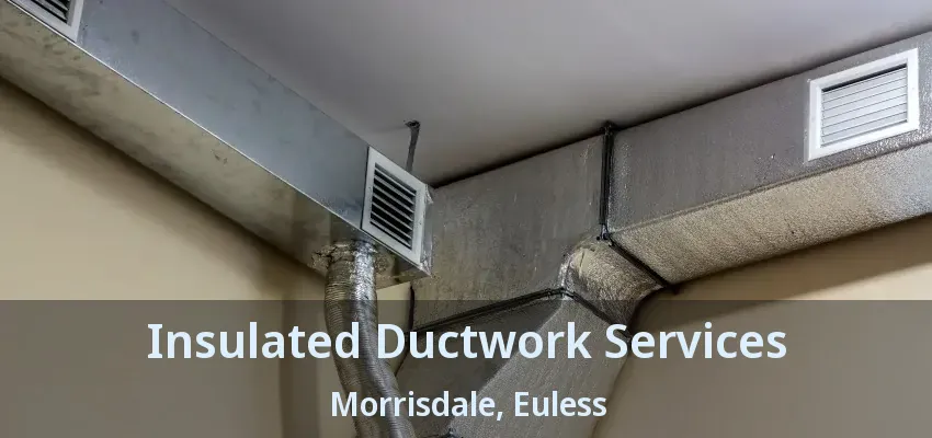 Insulated Ductwork Services Morrisdale, Euless - TX