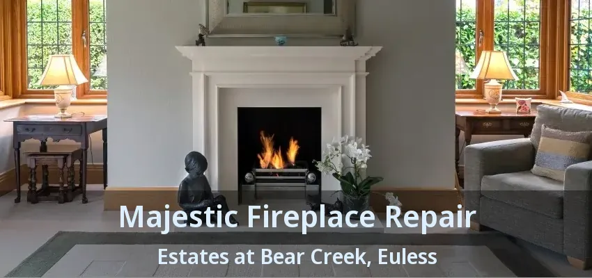 Majestic Fireplace Repair Estates at Bear Creek, Euless - TX