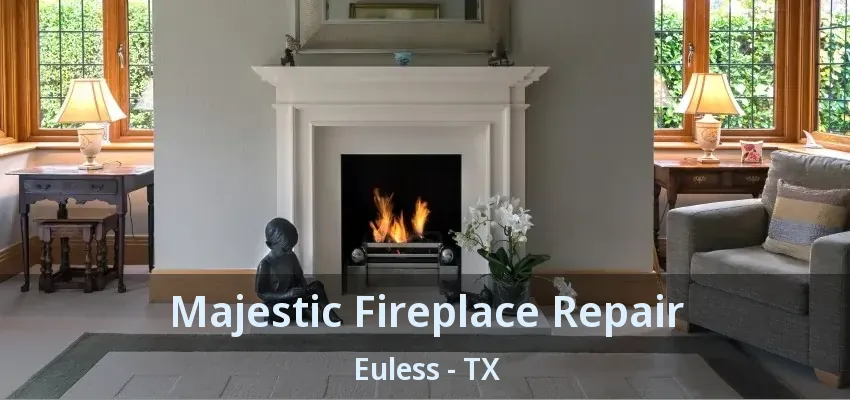 Majestic Fireplace Repair Euless - TX