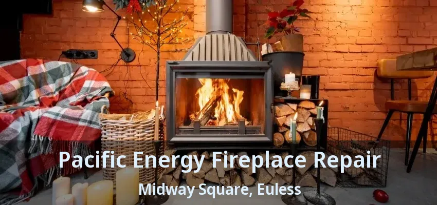 Pacific Energy Fireplace Repair Midway Square, Euless - TX
