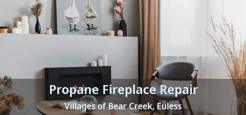 Propane Fireplace Repair Villages of Bear Creek, Euless - TX
