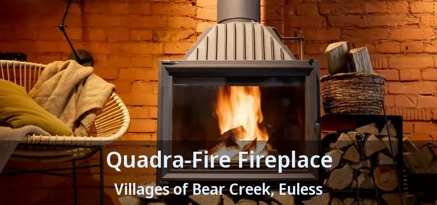 Quadra-Fire Fireplace Villages of Bear Creek, Euless - TX
