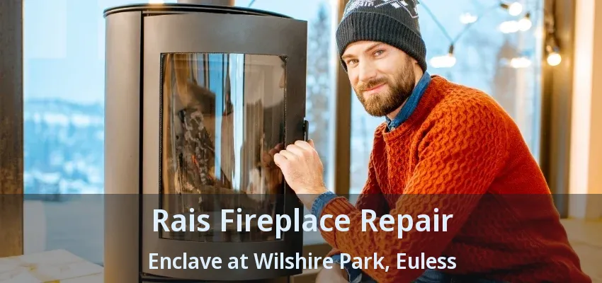 Rais Fireplace Repair Enclave at Wilshire Park, Euless - TX