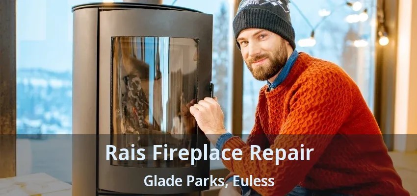Rais Fireplace Repair Glade Parks, Euless - TX