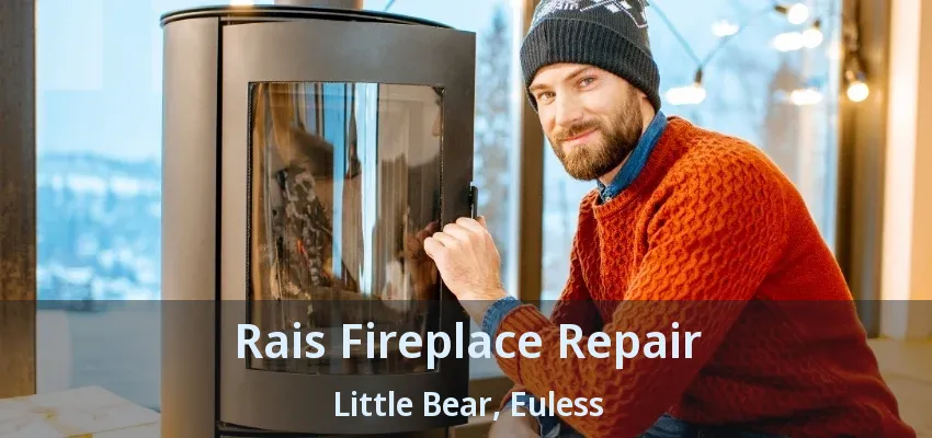 Rais Fireplace Repair Little Bear, Euless - TX