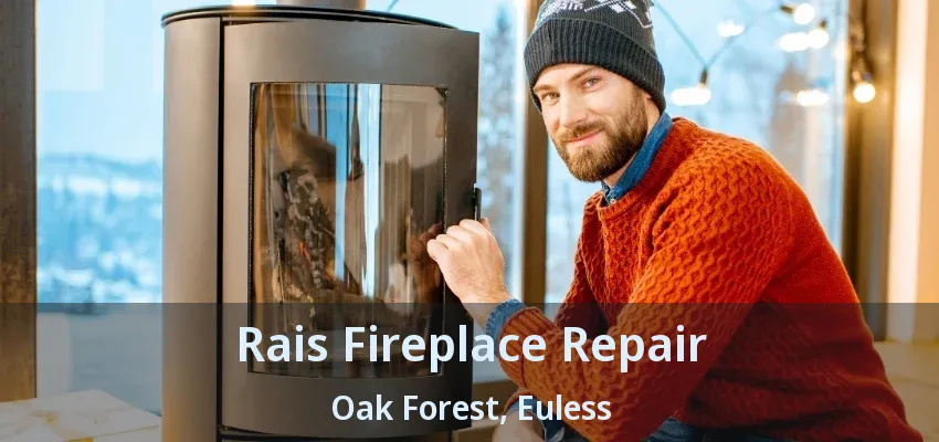 Rais Fireplace Repair Oak Forest, Euless - TX