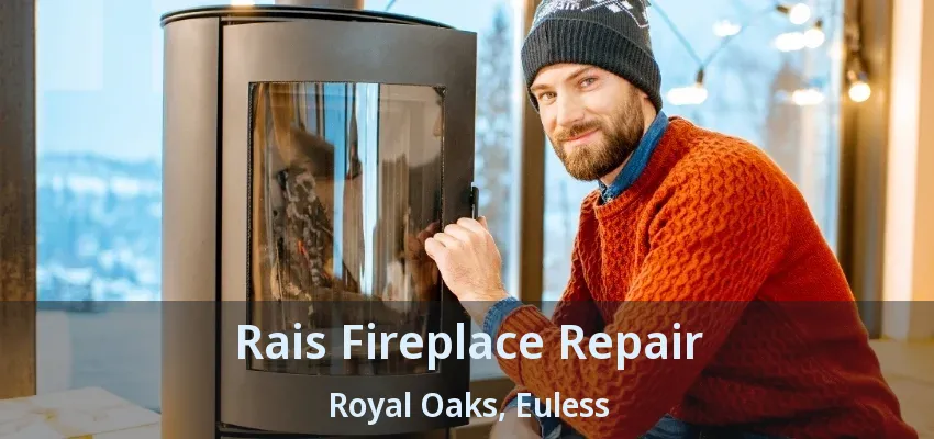 Rais Fireplace Repair Royal Oaks, Euless - TX