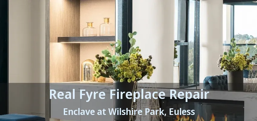 Real Fyre Fireplace Repair Enclave at Wilshire Park, Euless - TX