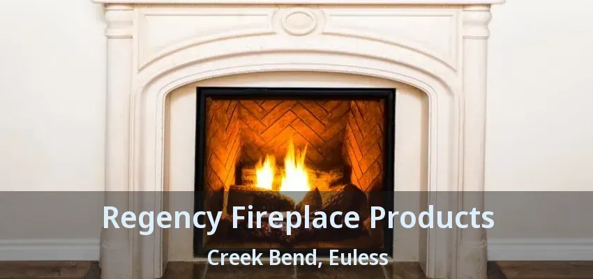 Regency Fireplace Products Creek Bend, Euless - TX