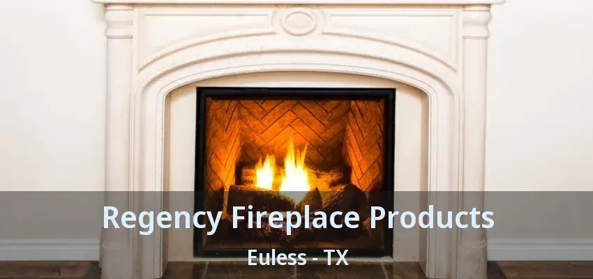 Regency Fireplace Products Euless - TX