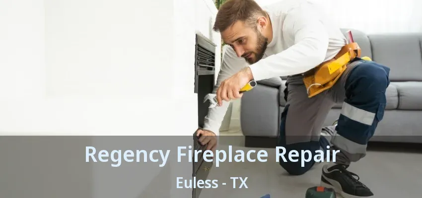 Regency Fireplace Repair Euless - TX