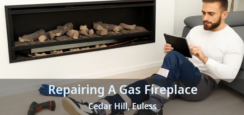 Repairing A Gas Fireplace Cedar Hill, Euless - TX