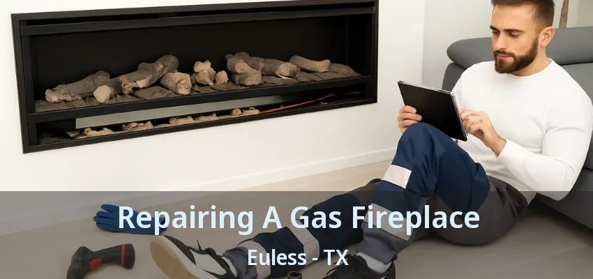 Repairing A Gas Fireplace Euless - TX