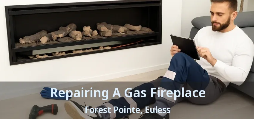Repairing A Gas Fireplace Forest Pointe, Euless - TX