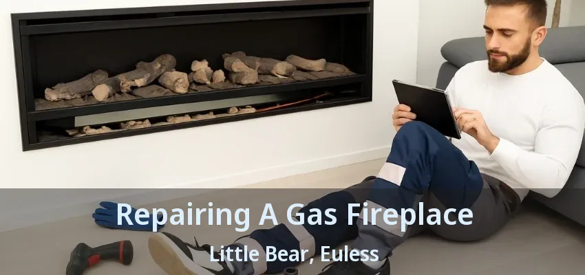 Repairing A Gas Fireplace Little Bear, Euless - TX
