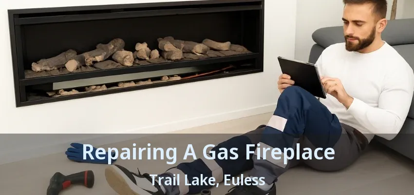 Repairing A Gas Fireplace Trail Lake, Euless - TX