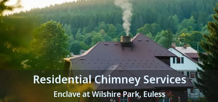 Residential Chimney Services Enclave at Wilshire Park, Euless - TX