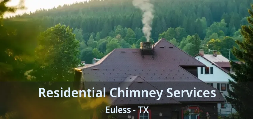 Residential Chimney Services Euless - TX