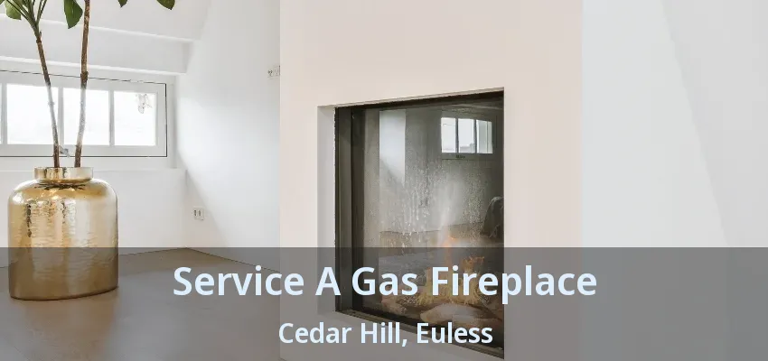 Service A Gas Fireplace Cedar Hill, Euless - TX